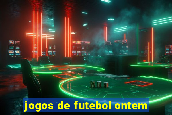 jogos de futebol ontem